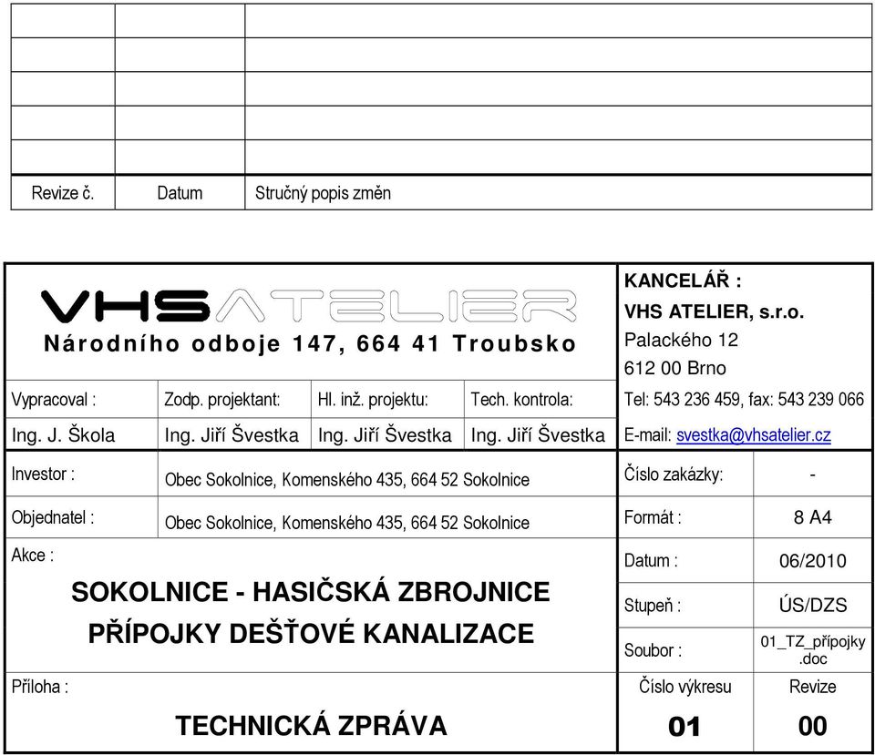 cz Investor : Obec Sokolnice, Komenského 435, 664 52 Sokolnice Číslo zakázky: - Objednatel : Obec Sokolnice, Komenského 435, 664 52 Sokolnice Formát : 8 A4 Akce :