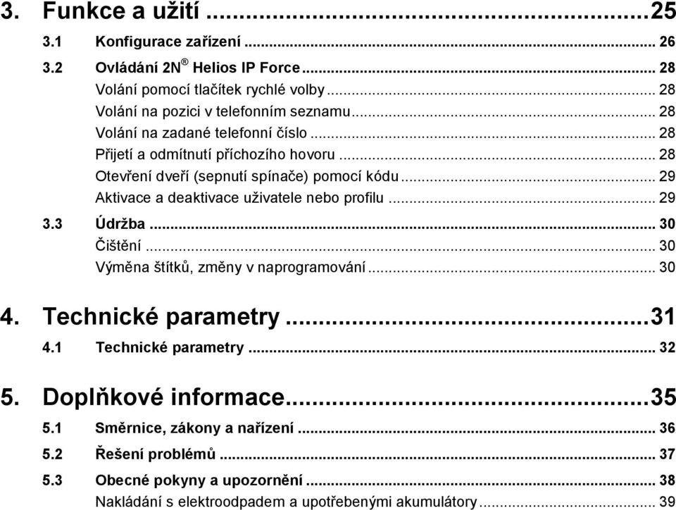 .. 29 Aktivace a deaktivace uživatele nebo profilu... 29 3.3 Údržba... 30 Čištění... 30 Výměna štítků, změny v naprogramování... 30 4. Technické parametry... 31 4.