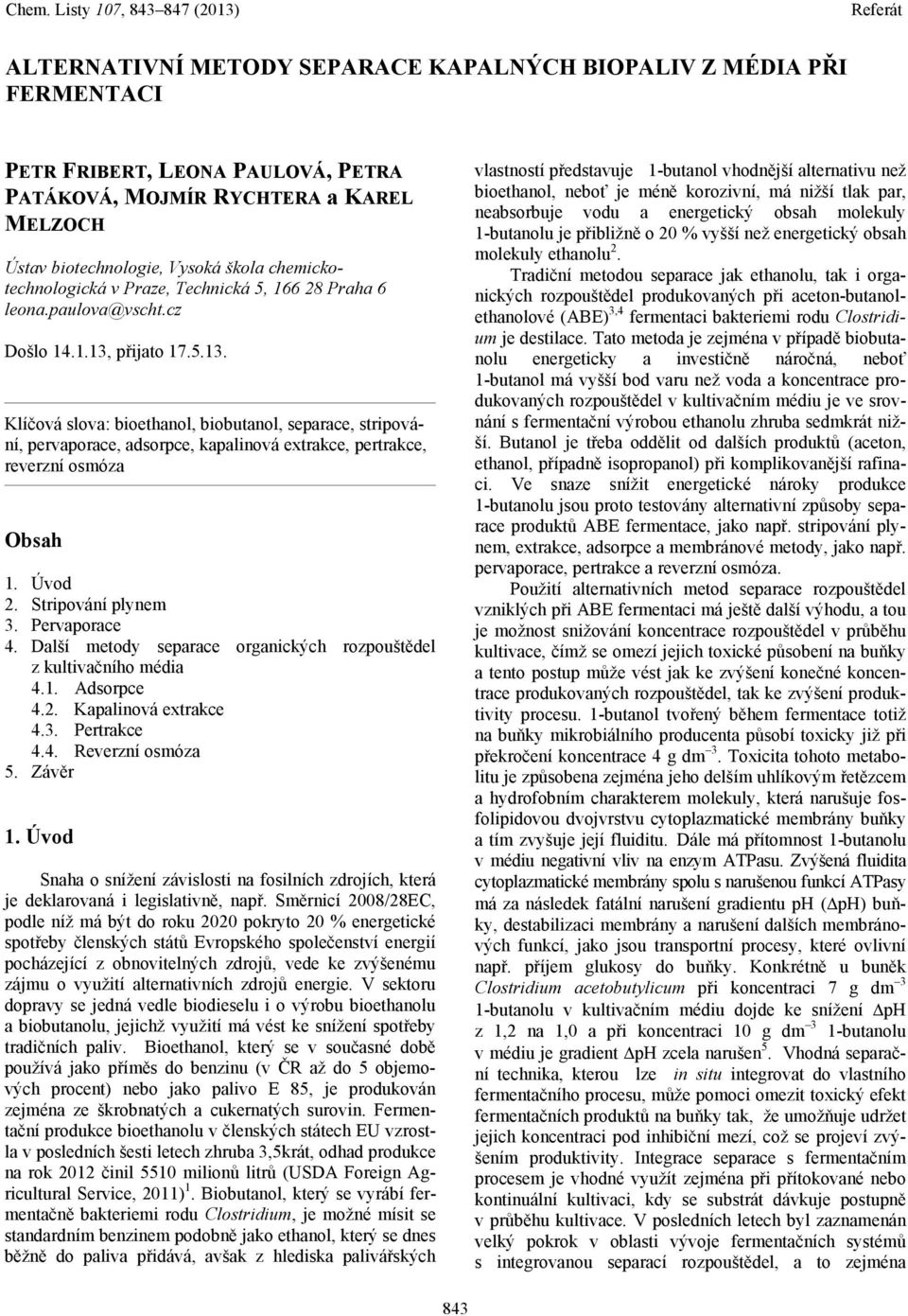 přijato 17.5.13. Klíčová slova: bioethanol, biobutanol, separace, stripování, pervaporace, adsorpce, kapalinová extrakce, pertrakce, reverzní osmóza Obsah 1. Úvod 2. Stripování plynem 3.