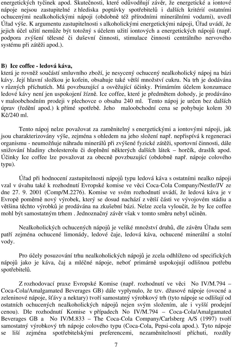 přírodními minerálními vodami), uvedl Úřad výše.