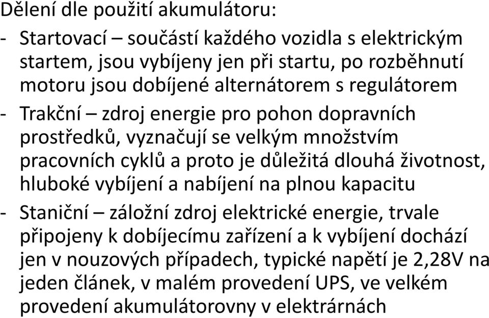 důležitá dlouhá životnost, hluboké vybíjení a nabíjení na plnou kapacitu - Staniční záložní zdroj elektrické energie, trvale připojeny k dobíjecímu