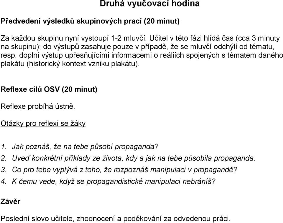 doplní výstup upřesňujícími informacemi o reáliích spojených s tématem daného plakátu (historický kontext vzniku plakátu). Reflexe cílů OSV (20 minut) Reflexe probíhá ústně.