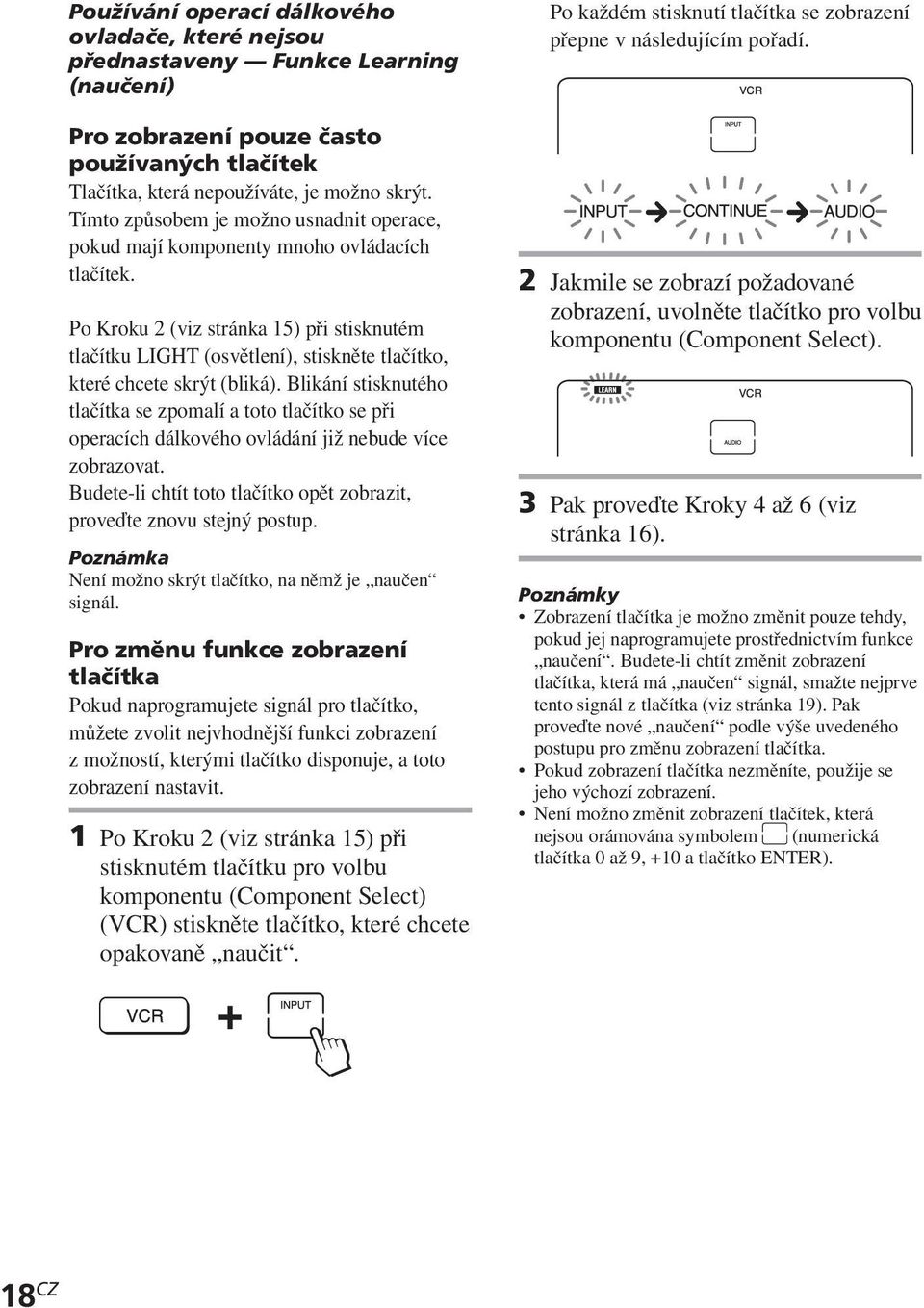 Po Kroku 2 (viz stránka 15) při stisknutém tlačítku LIGHT (osvětlení), stiskněte tlačítko, které chcete skrýt (bliká).