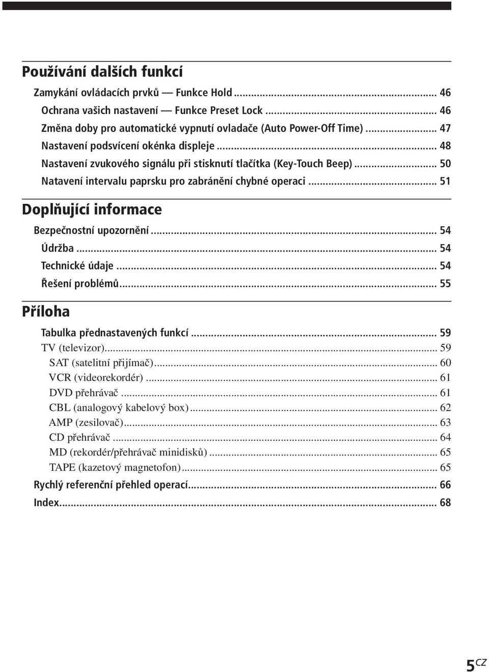 .. 51 Doplňující informace Bezpečnostní upozornění... 54 Údržba... 54 Technické údaje... 54 Řešení problémů... 55 Příloha Tabulka přednastavených funkcí... 59 TV (televizor).