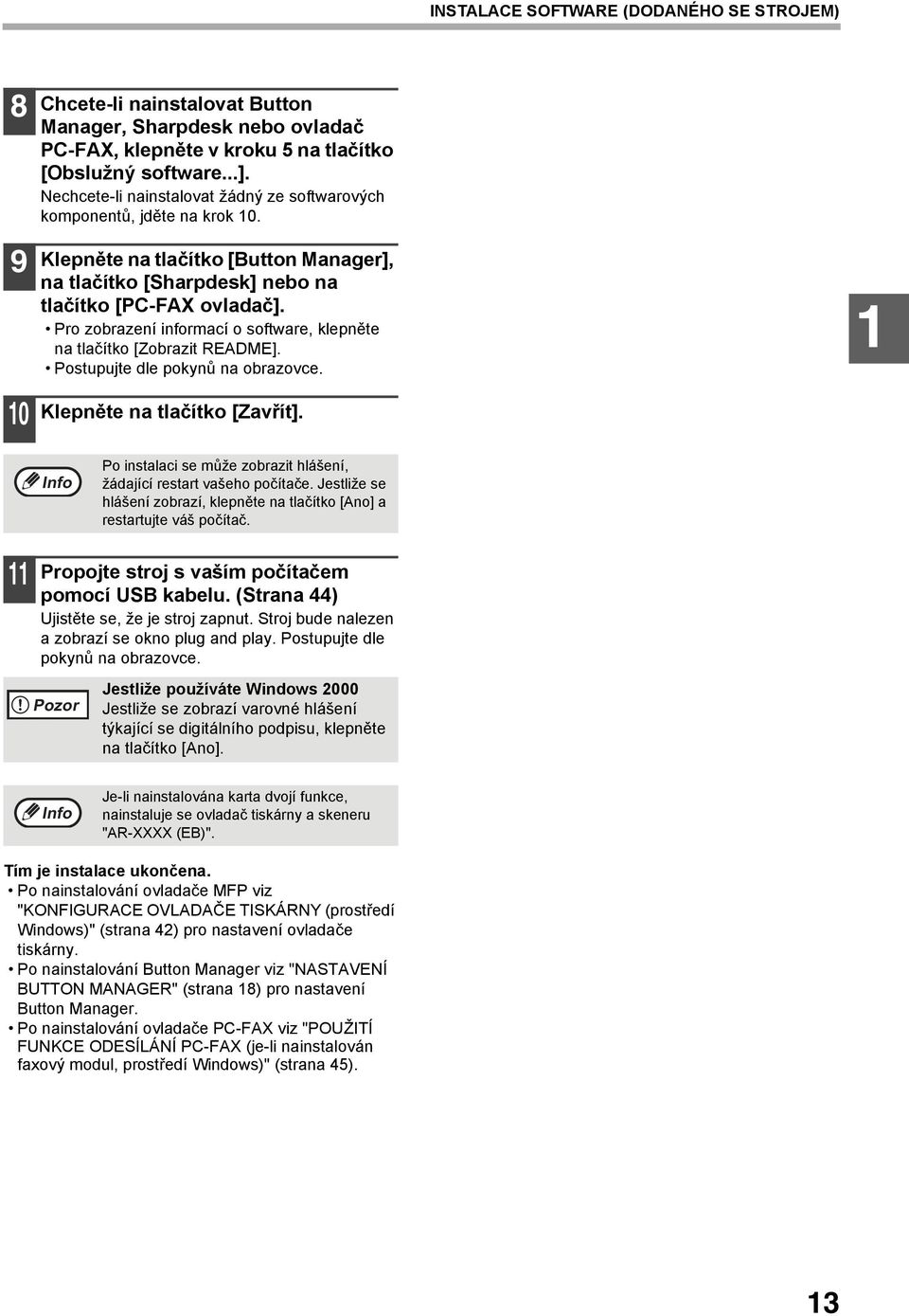 Pro zobrazení informací o software, klepněte na tlačítko [Zobrazit README]. Postupujte dle pokynů na obrazovce. Klepněte na tlačítko [Zavřít].