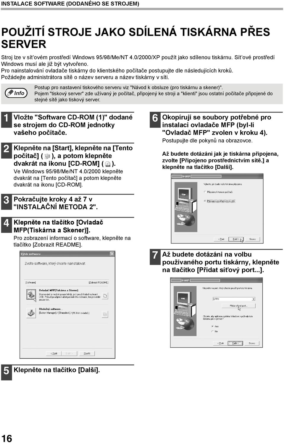 Požádejte administrátora sítě o název serveru a název tiskárny v síti. Postup pro nastavení tiskového serveru viz "Návod k obsluze (pro tiskárnu a skener)".