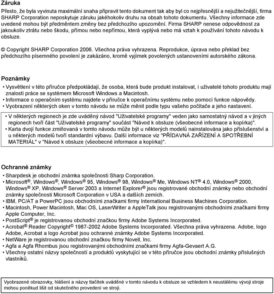 Firma SHARP nenese odpovědnost za jakoukoliv ztrátu nebo škodu, přímou nebo nepřímou, která vyplývá nebo má vztah k používání tohoto návodu k obsluze. Copyright SHARP Corporation 006.