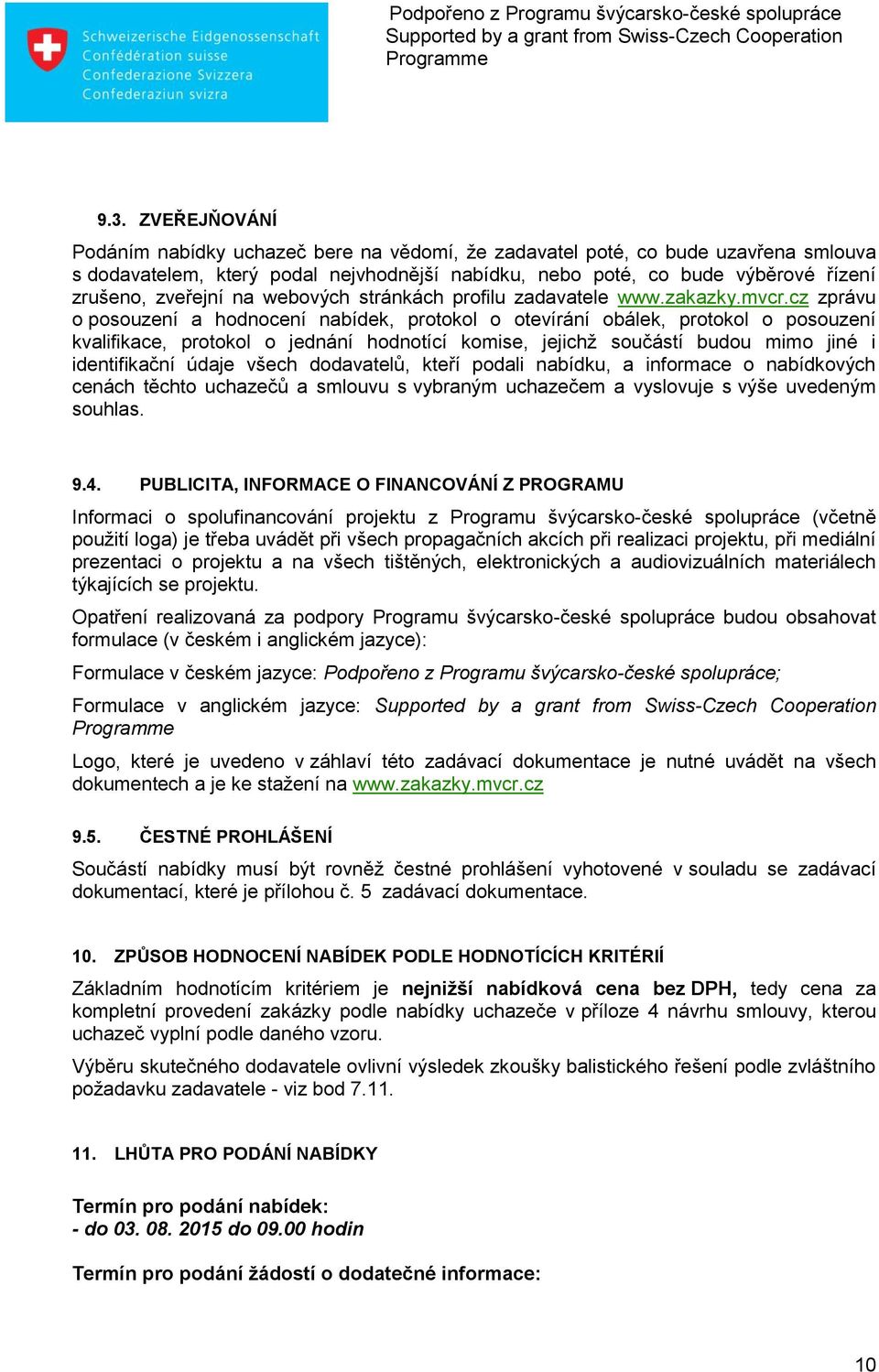 cz zprávu o posouzení a hodnocení nabídek, protokol o otevírání obálek, protokol o posouzení kvalifikace, protokol o jednání hodnotící komise, jejichž součástí budou mimo jiné i identifikační údaje