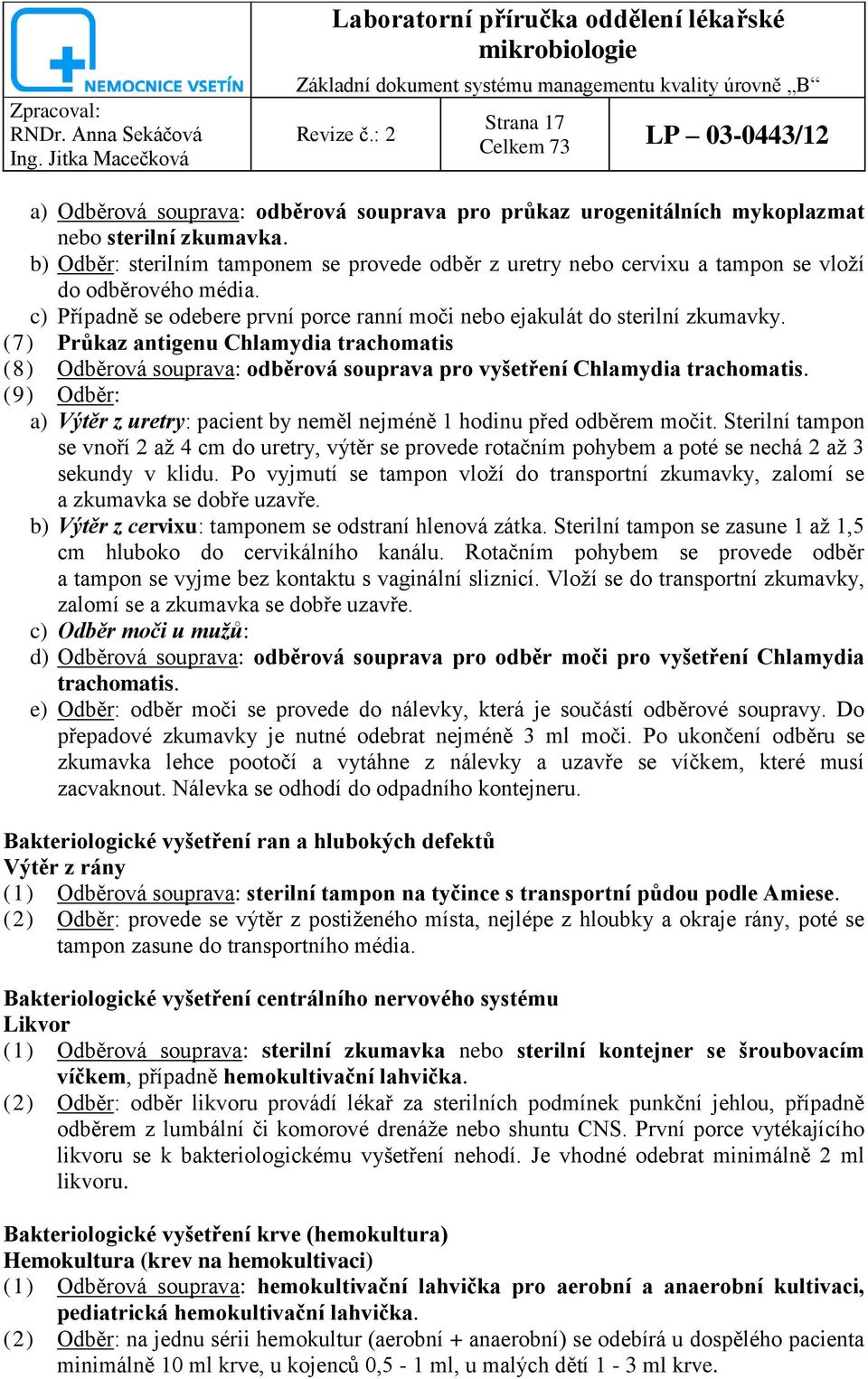 (7) Průkaz antigenu Chlamydia trachomatis (8) Odběrová souprava: odběrová souprava pro vyšetření Chlamydia trachomatis.