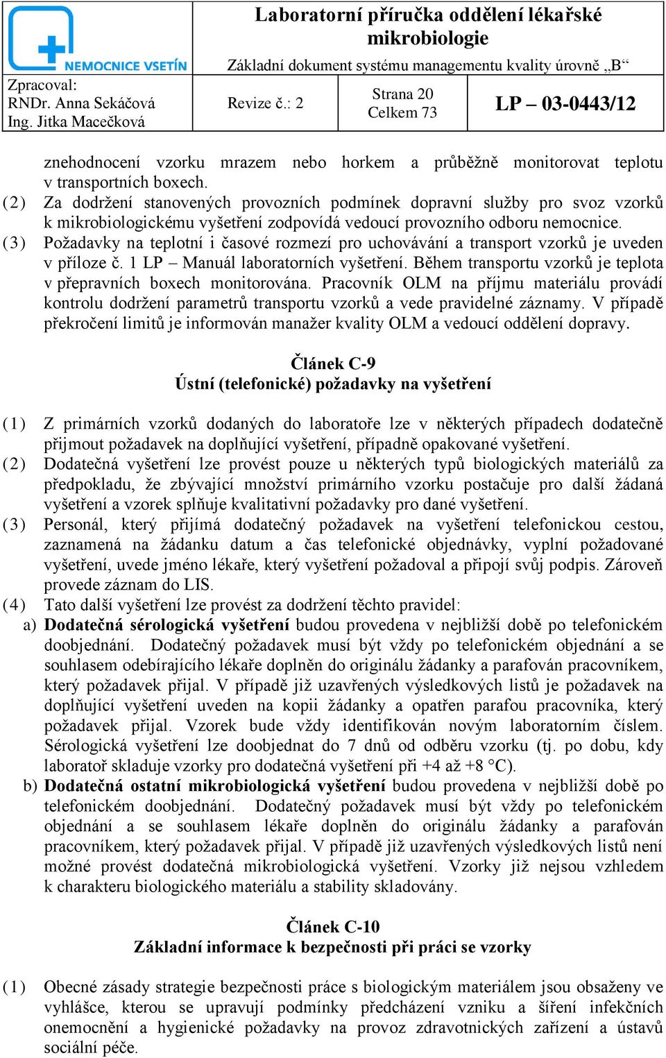 (3) Požadavky na teplotní i časové rozmezí pro uchovávání a transport vzorků je uveden v příloze č. 1 LP Manuál laboratorních vyšetření.