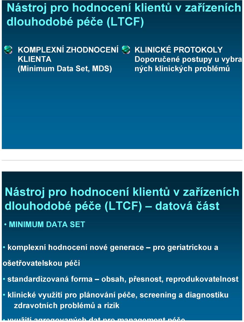 (LTCF) datová část MINIMUM DATA SET komplexní hodnocení nové generace pro geriatrickou a ošetřovatelskou péči standardizovaná