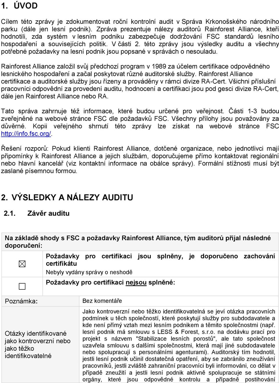 této zprávy jsou výsledky auditu a všechny potřebné požadavky na lesní podnik jsou popsané v správách o nesouladu.