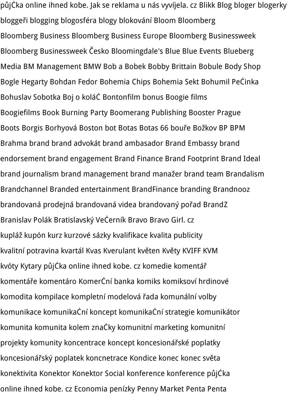 Bloomingdale's Blue Blue Events Blueberg Media BM Management BMW Bob a Bobek Bobby Brittain Bobule Body Shop Bogle Hegarty Bohdan Fedor Bohemia Chips Bohemia Sekt Bohumil Pečinka Bohuslav Sobotka Boj