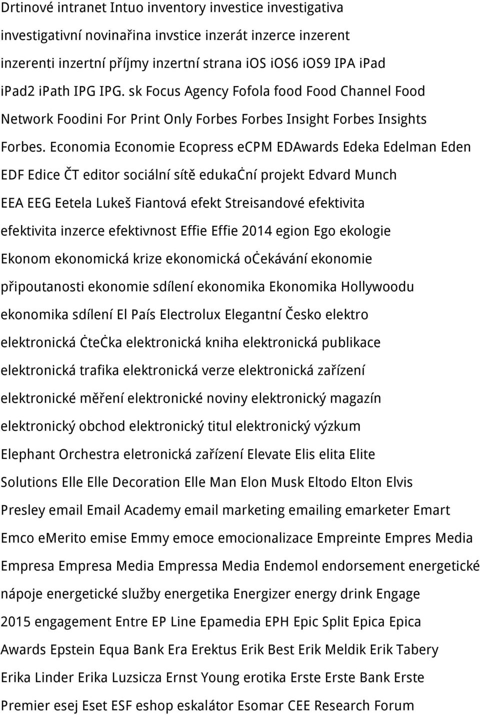 Economia Economie Ecopress ecpm EDAwards Edeka Edelman Eden EDF Edice ČT editor sociální sítě edukační projekt Edvard Munch EEA EEG Eetela Lukeš Fiantová efekt Streisandové efektivita efektivita