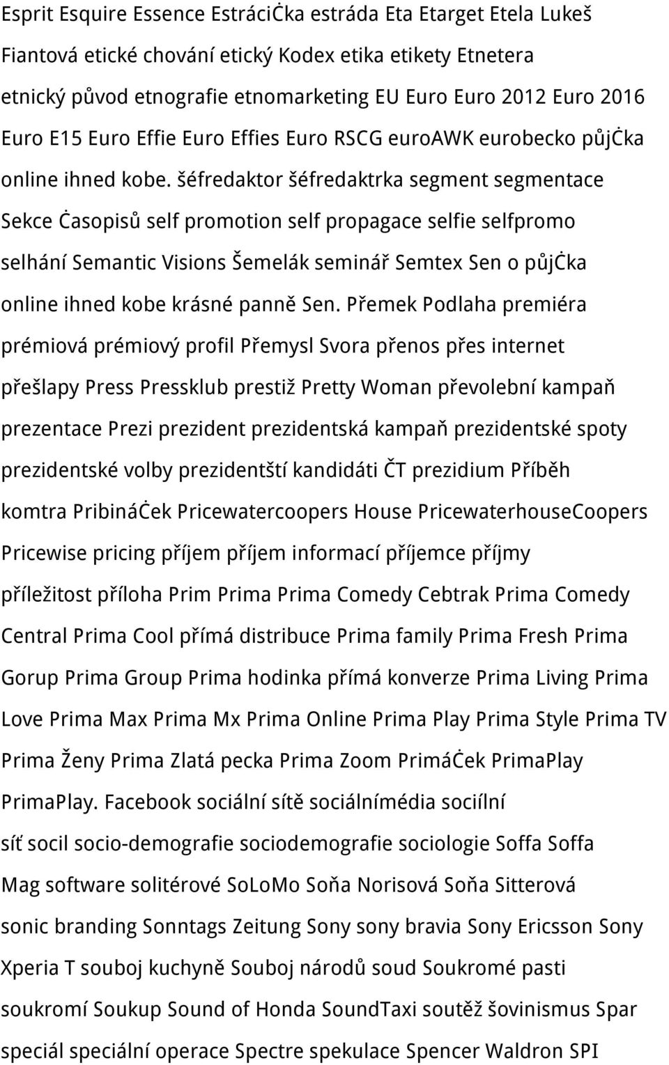 šéfredaktor šéfredaktrka segment segmentace Sekce časopisů self promotion self propagace selfie selfpromo selhání Semantic Visions Šemelák seminář Semtex Sen o půjčka online ihned kobe krásné panně