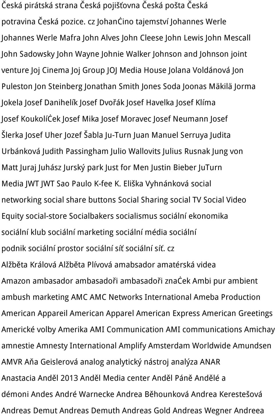 JOJ Media House Jolana Voldánová Jon Puleston Jon Steinberg Jonathan Smith Jones Soda Joonas Mäkilä Jorma Jokela Josef Danihelík Josef Dvořák Josef Havelka Josef Klíma Josef Koukolíček Josef Mika
