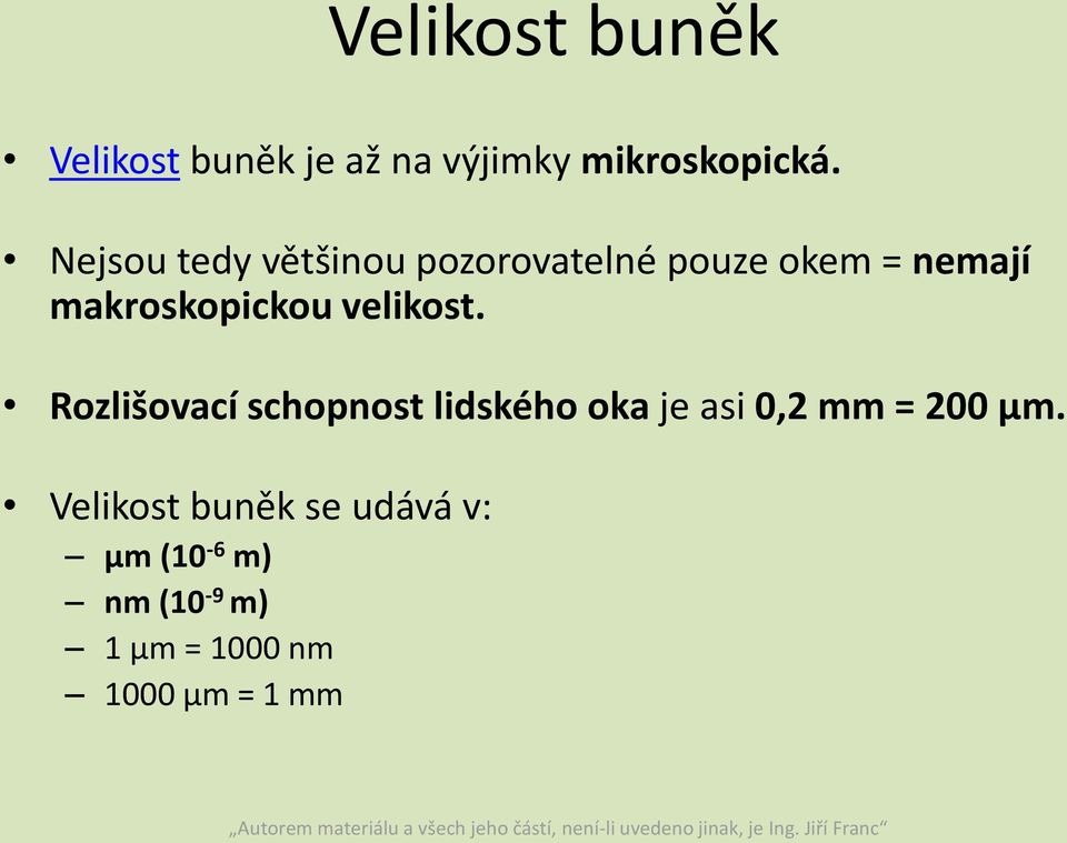 velikost. Rozlišovací schopnost lidského oka je asi 0,2 mm = 200 μm.