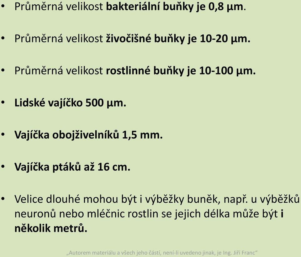 Průměrná velikost rostlinné buňky je 10-100 μm. Lidské vajíčko 500 μm.