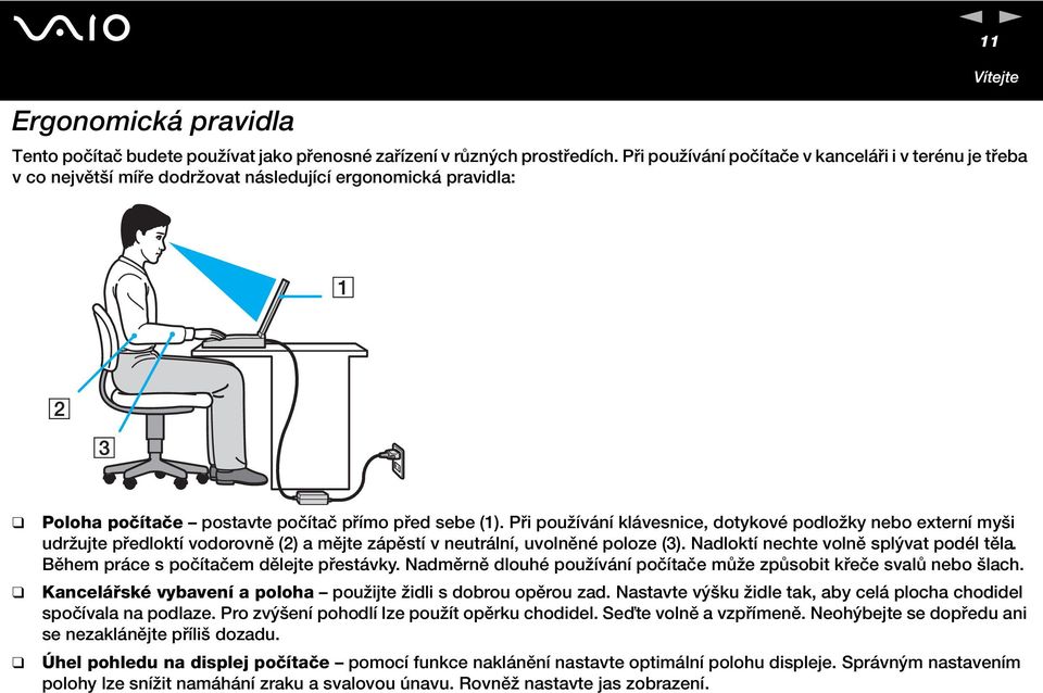 Při používání klávesnice, dotykové podložky nebo externí myši udržujte předloktí vodorovně (2) a mějte zápěstí v neutrální, uvolněné poloze (3). adloktí nechte volně splývat podél těla.
