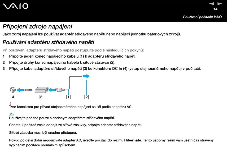2 Připojte druhý konec napájecího kabelu k síťové zásuvce (2). 3 Připojte kabel adaptéru střídavého napětí (3) ke konektoru DC In (4) (vstup stejnosměrného napětí) v počítači.