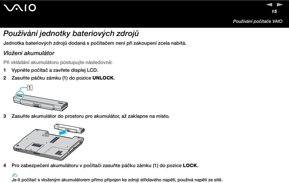2 Zasuňte páčku zámku (1) do pozice ULOCK. 3 Zasuňte akumulátor do prostoru pro akumulátor, až zaklapne na místo.