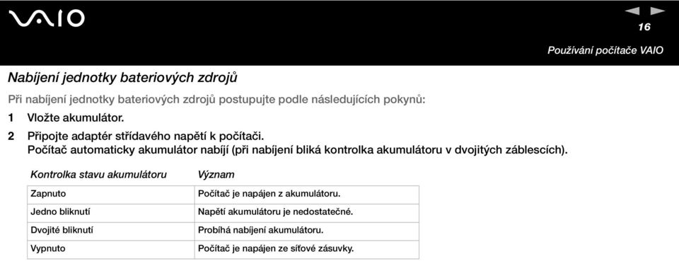 Počítač automaticky akumulátor nabíjí (při nabíjení bliká kontrolka akumulátoru v dvojitých záblescích).