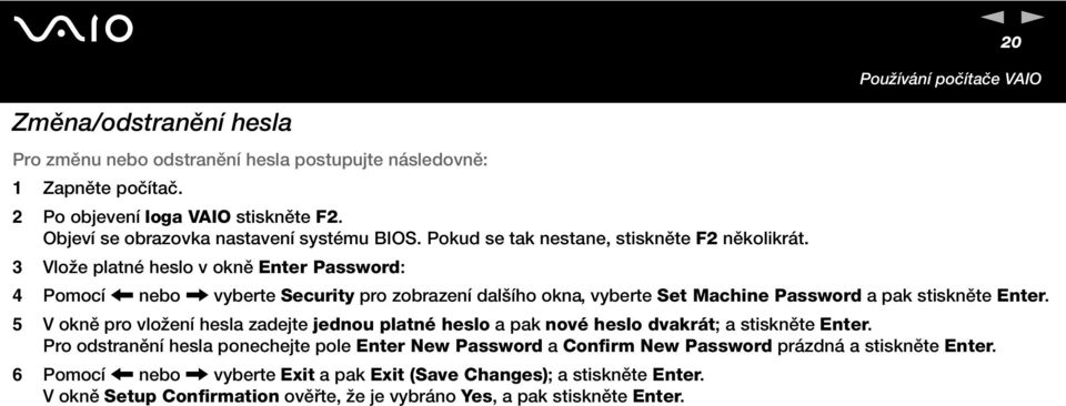 3 Vlože platné heslo v okně Enter Password: 4 Pomocí < nebo, vyberte Security pro zobrazení dalšího okna, vyberte Set Machine Password a pak stiskněte Enter.