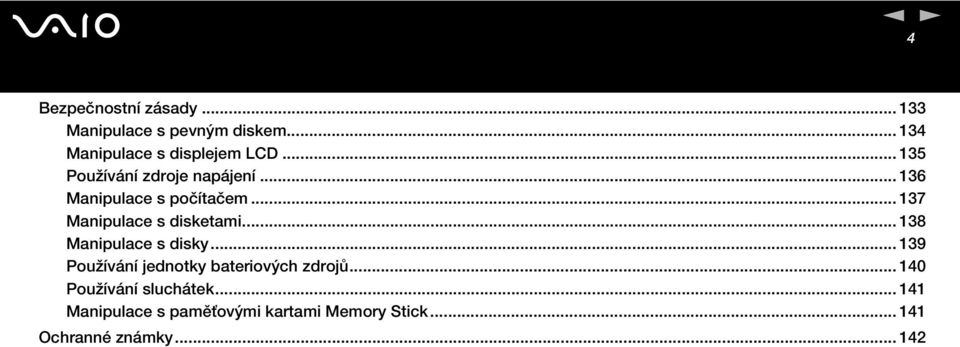 .. 138 Manipulace s disky... 139 Používání jednotky bateriových zdrojů.