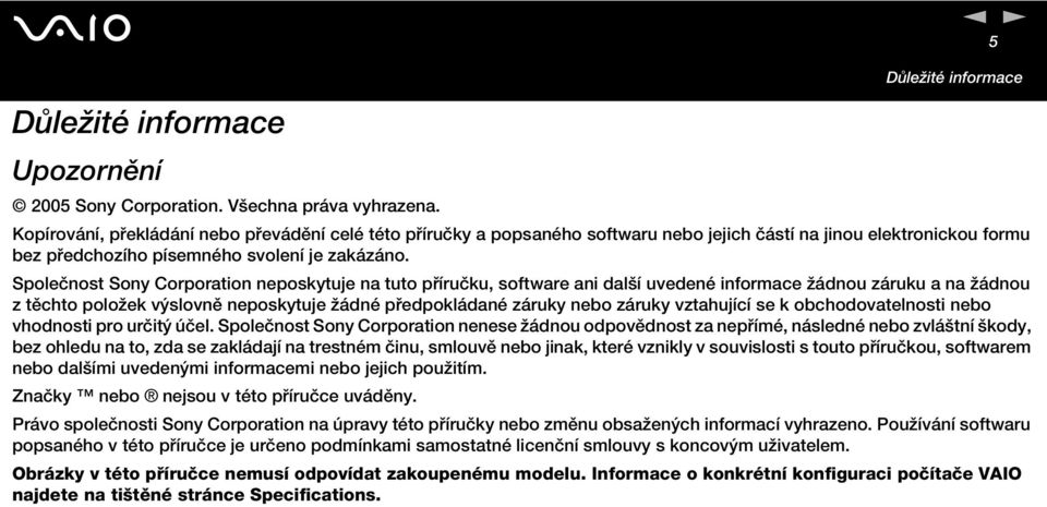 Společnost Sony Corporation neposkytuje na tuto příručku, software ani další uvedené informace žádnou záruku a na žádnou z těchto položek výslovně neposkytuje žádné předpokládané záruky nebo záruky