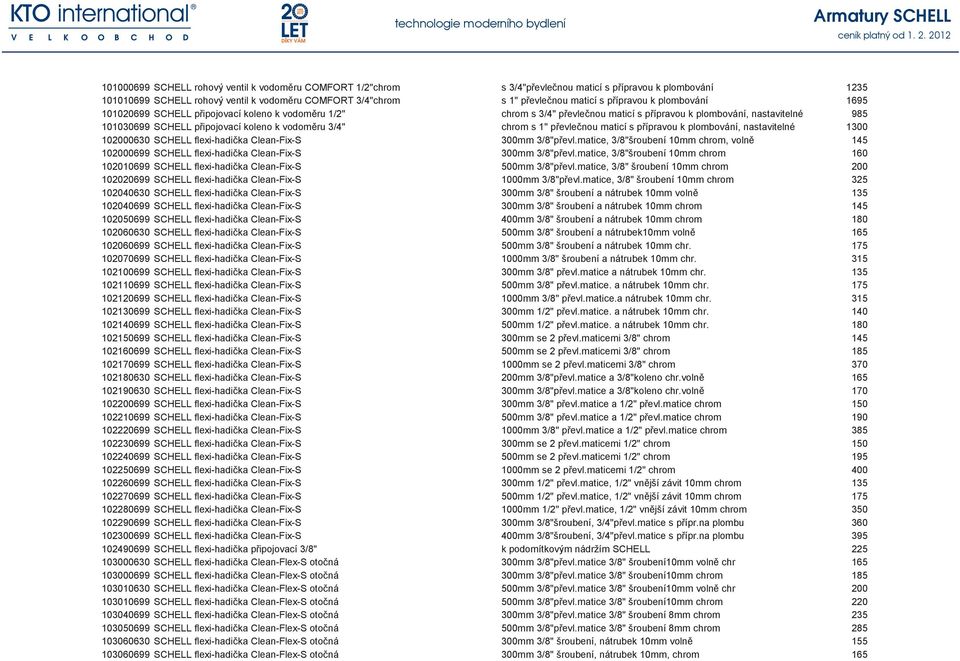 vodoměru 3/4" chrom s 1" převlečnou maticí s přípravou k plombování, nastavitelné 1300 102000630 SCHELL flexi-hadička Clean-Fix-S 300mm 3/8"převl.