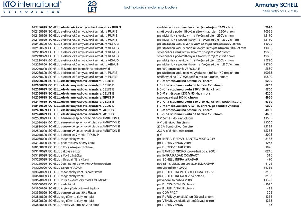 pro nízký tlak s podomítkovým síťovým zdrojem 230V chrom 12170 012180699 SCHELL elektronická umyvadlová armatura VENUS pro studenou vodu s venkovním síťovým zdrojem 230V chrom 11905 012190699 SCHELL