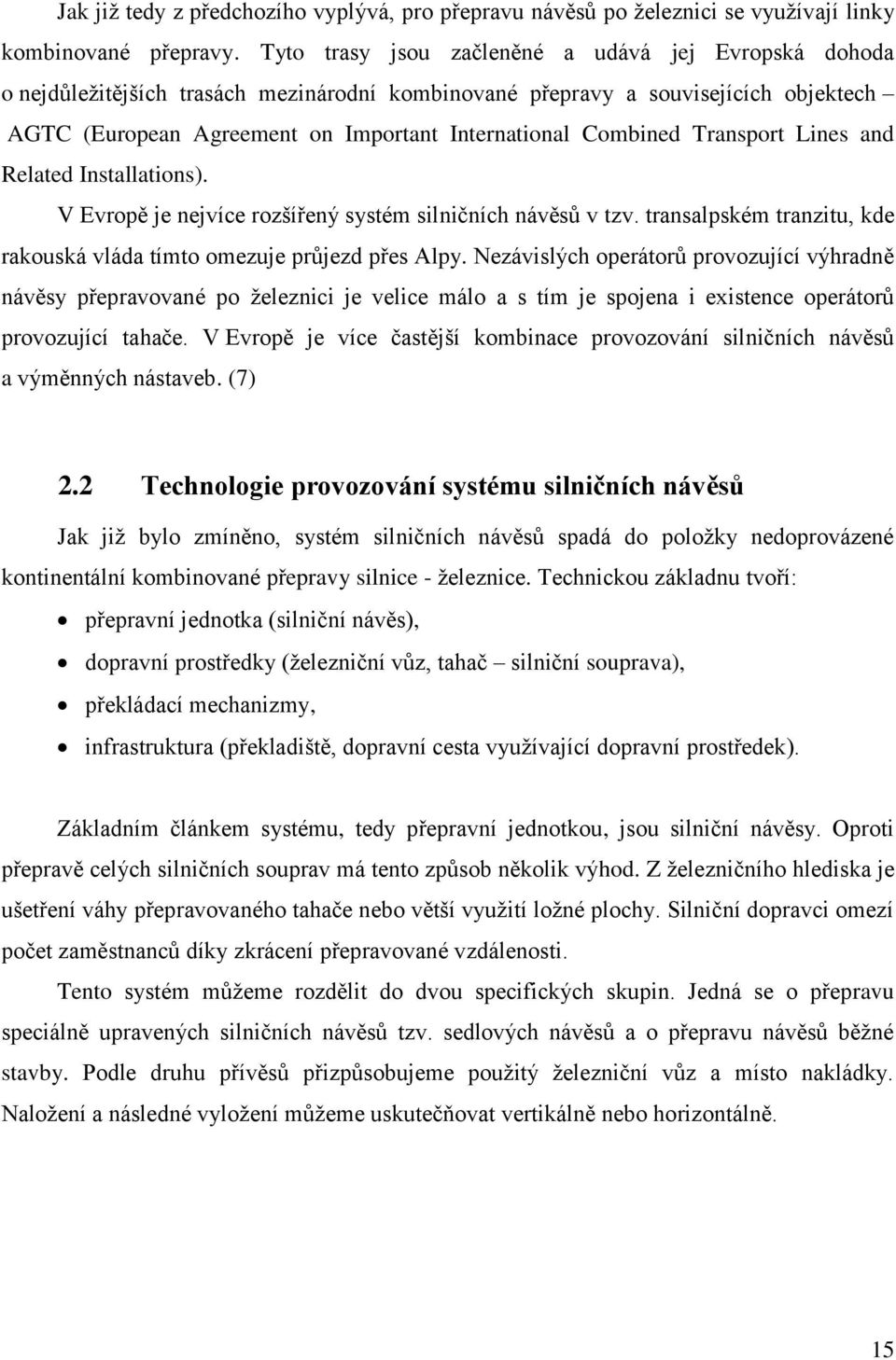 Combined Transport Lines and Related Installations). V Evropě je nejvíce rozšířený systém silničních návěsů v tzv. transalpském tranzitu, kde rakouská vláda tímto omezuje průjezd přes Alpy.