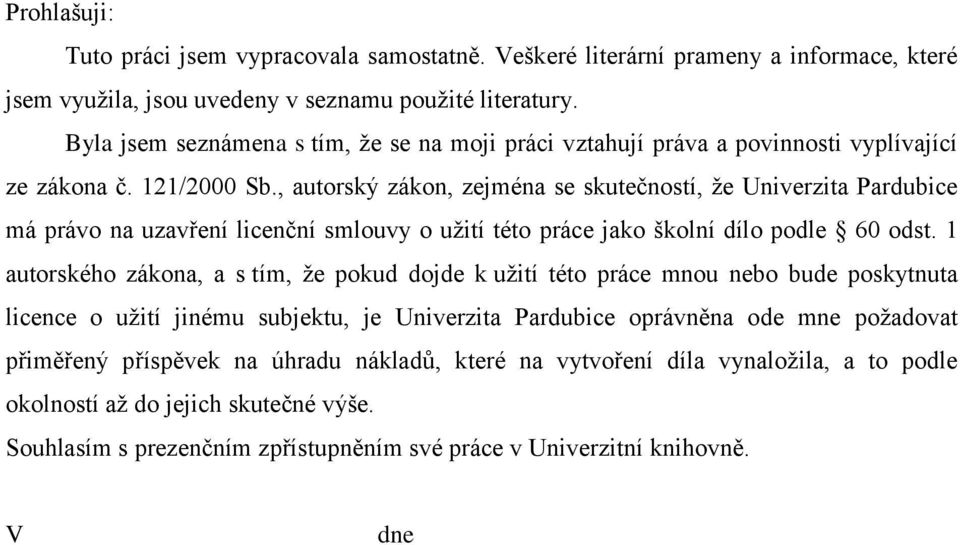 , autorský zákon, zejména se skutečností, ţe Univerzita Pardubice má právo na uzavření licenční smlouvy o uţití této práce jako školní dílo podle 60 odst.