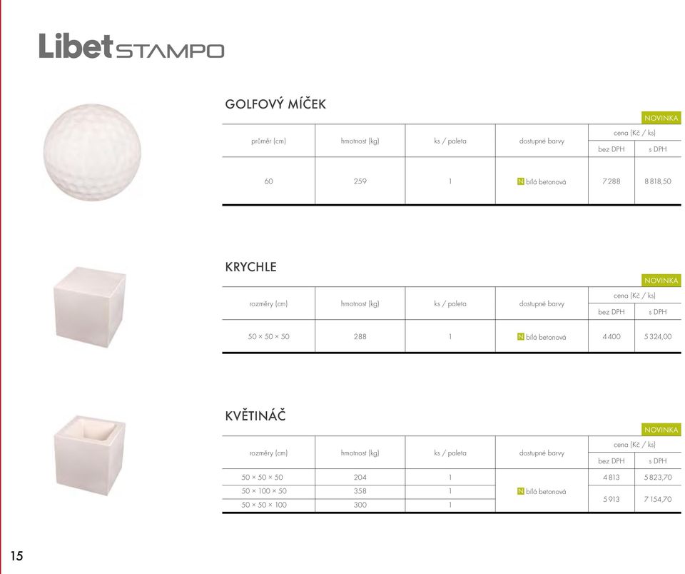 N bílá betonová 4 400 5 324,00 KVĚTINÁČ rozměry (cm) hmotnost ks / paleta dostupné barvy