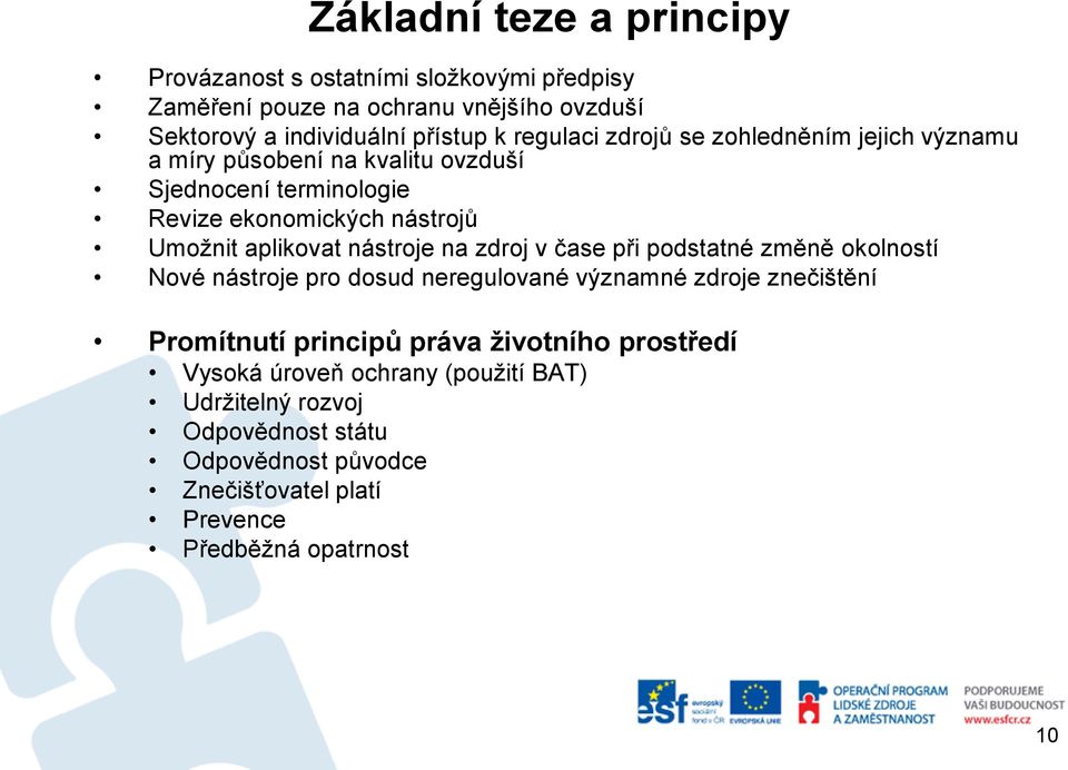 nástroje na zdroj v čase při podstatné změně okolností Nové nástroje pro dosud neregulované významné zdroje znečištění Promítnutí principů práva