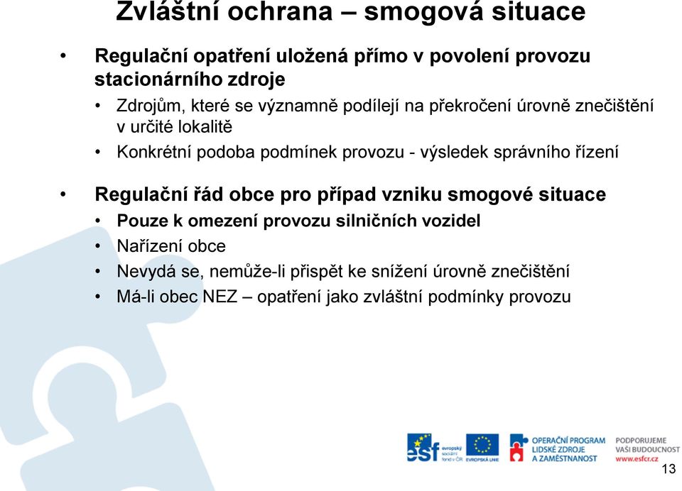 výsledek správního řízení Regulační řád obce pro případ vzniku smogové situace Pouze k omezení provozu silničních
