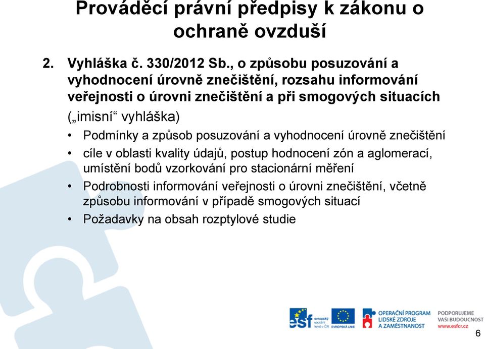 imisní vyhláška) Podmínky a způsob posuzování a vyhodnocení úrovně znečištění cíle v oblasti kvality údajů, postup hodnocení zón a