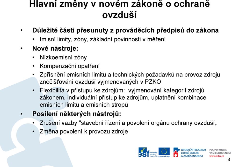 vyjmenovaných v PZKO Flexibilita v přístupu ke zdrojům: vyjmenování kategorií zdrojů zákonem, individuální přístup ke zdrojům, uplatnění kombinace