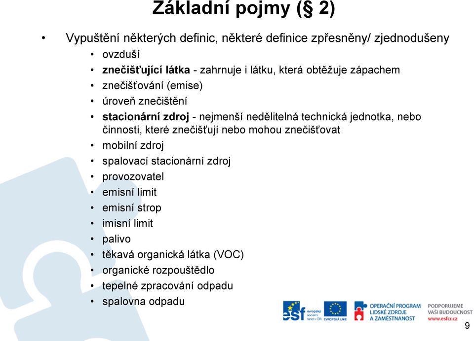 jednotka, nebo činnosti, které znečišťují nebo mohou znečišťovat mobilní zdroj spalovací stacionární zdroj provozovatel emisní