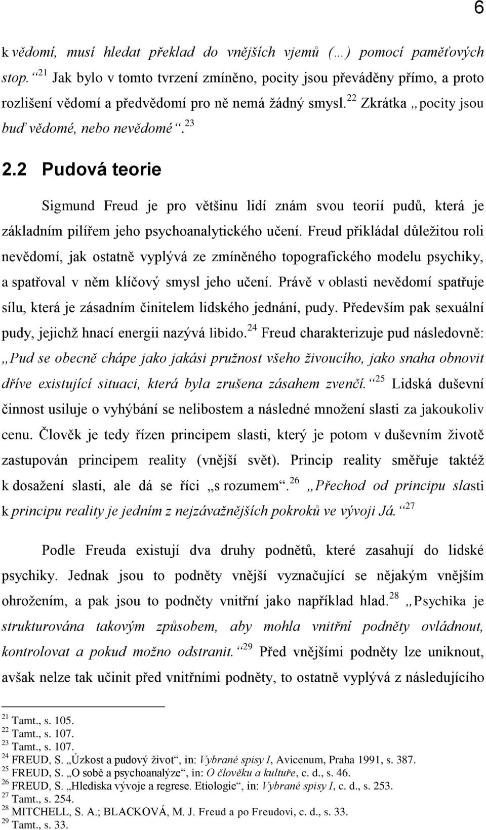 2 Pudová teorie Sigmund Freud je pro většinu lidí znám svou teorií pudů, která je základním pilířem jeho psychoanalytického učení.