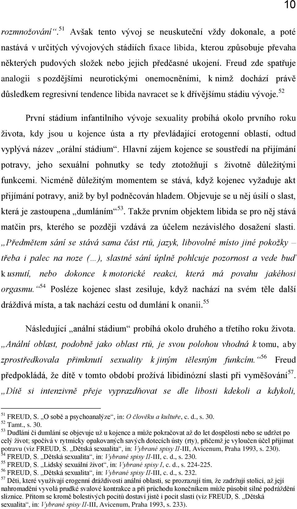 Freud zde spatřuje analogii s pozdějšími neurotickými onemocněními, k nimž dochází právě důsledkem regresivní tendence libida navracet se k dřívějšímu stádiu vývoje.