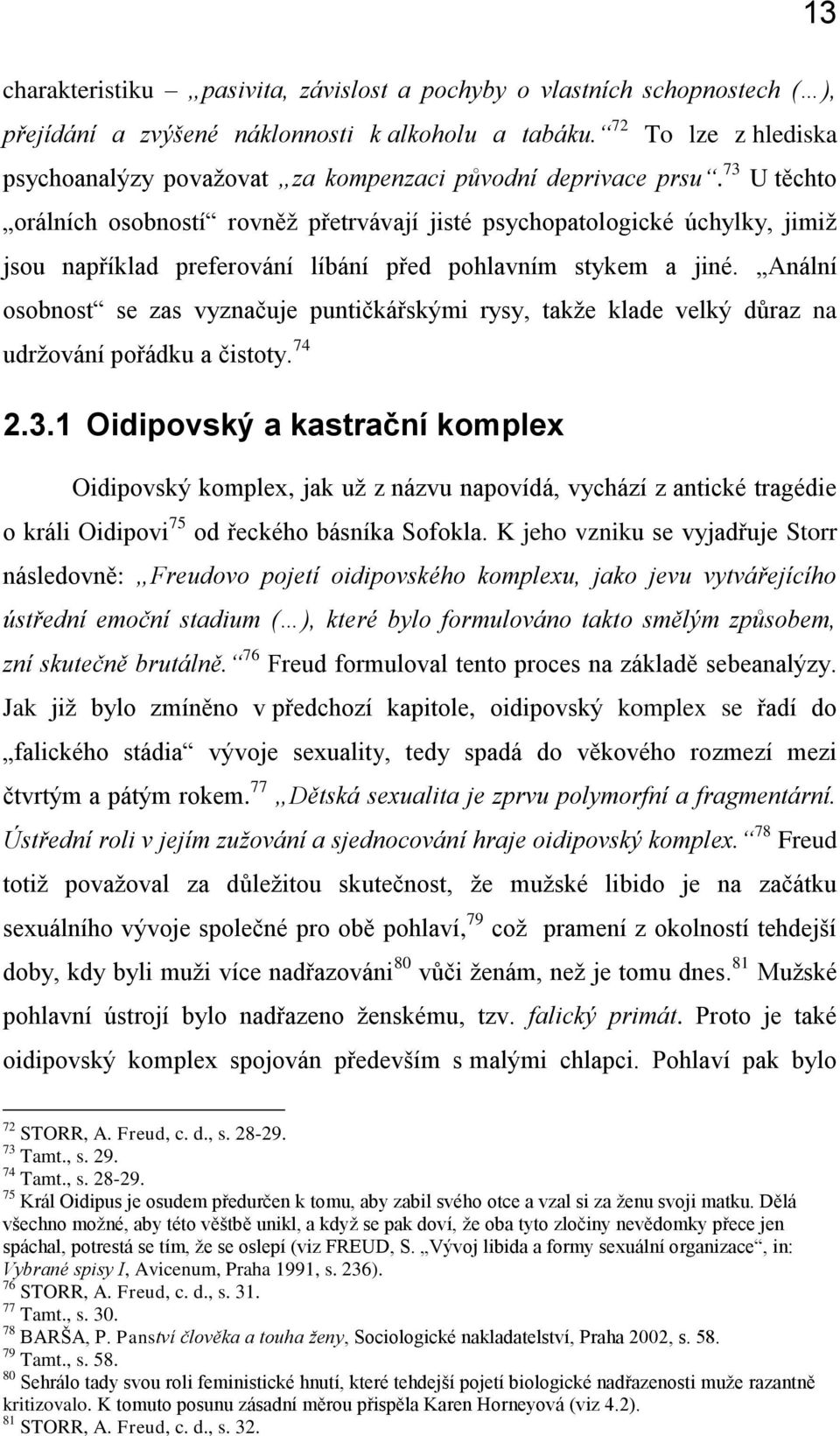 73 U těchto orálních osobností rovněž přetrvávají jisté psychopatologické úchylky, jimiž jsou například preferování líbání před pohlavním stykem a jiné.