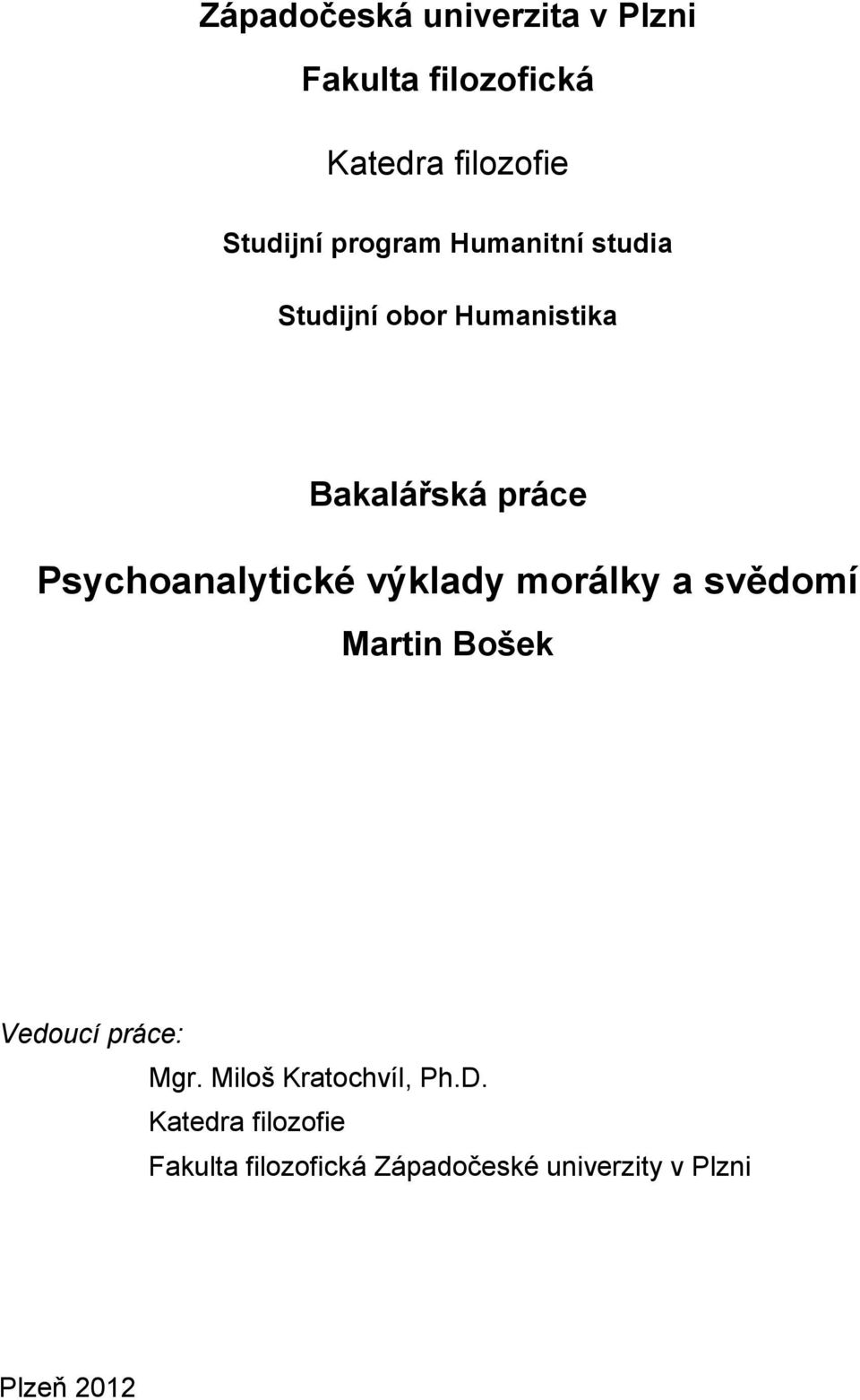 Psychoanalytické výklady morálky a svědomí Martin Bošek Vedoucí práce: Mgr.