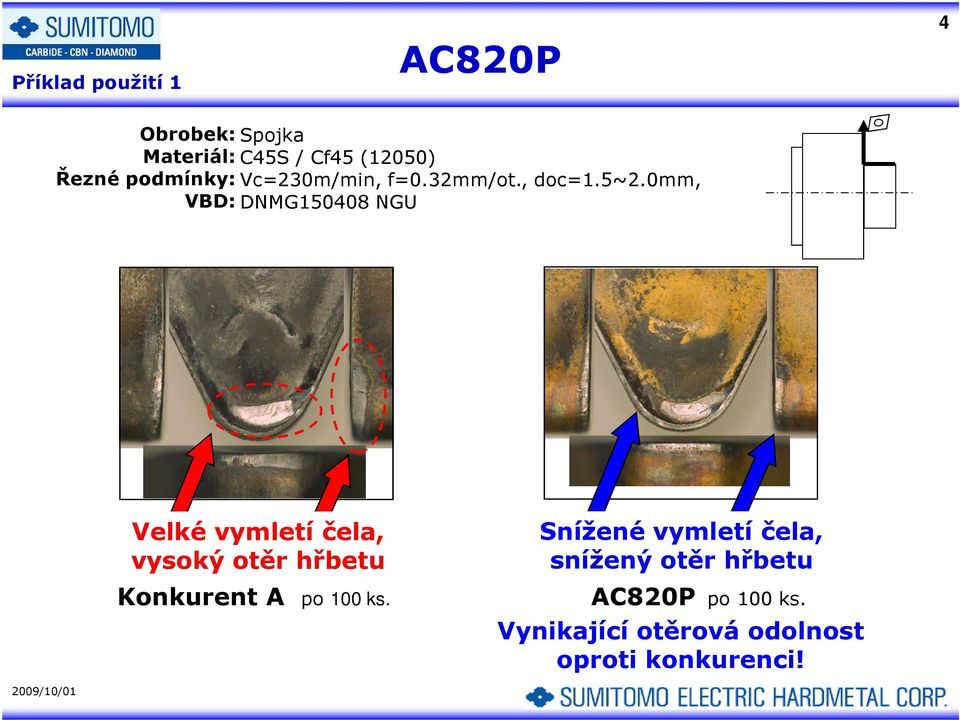 0mm, VBD: DNMG150408 NGU Velké vymletí čela, vysoký otěr hřbetu Konkurent A