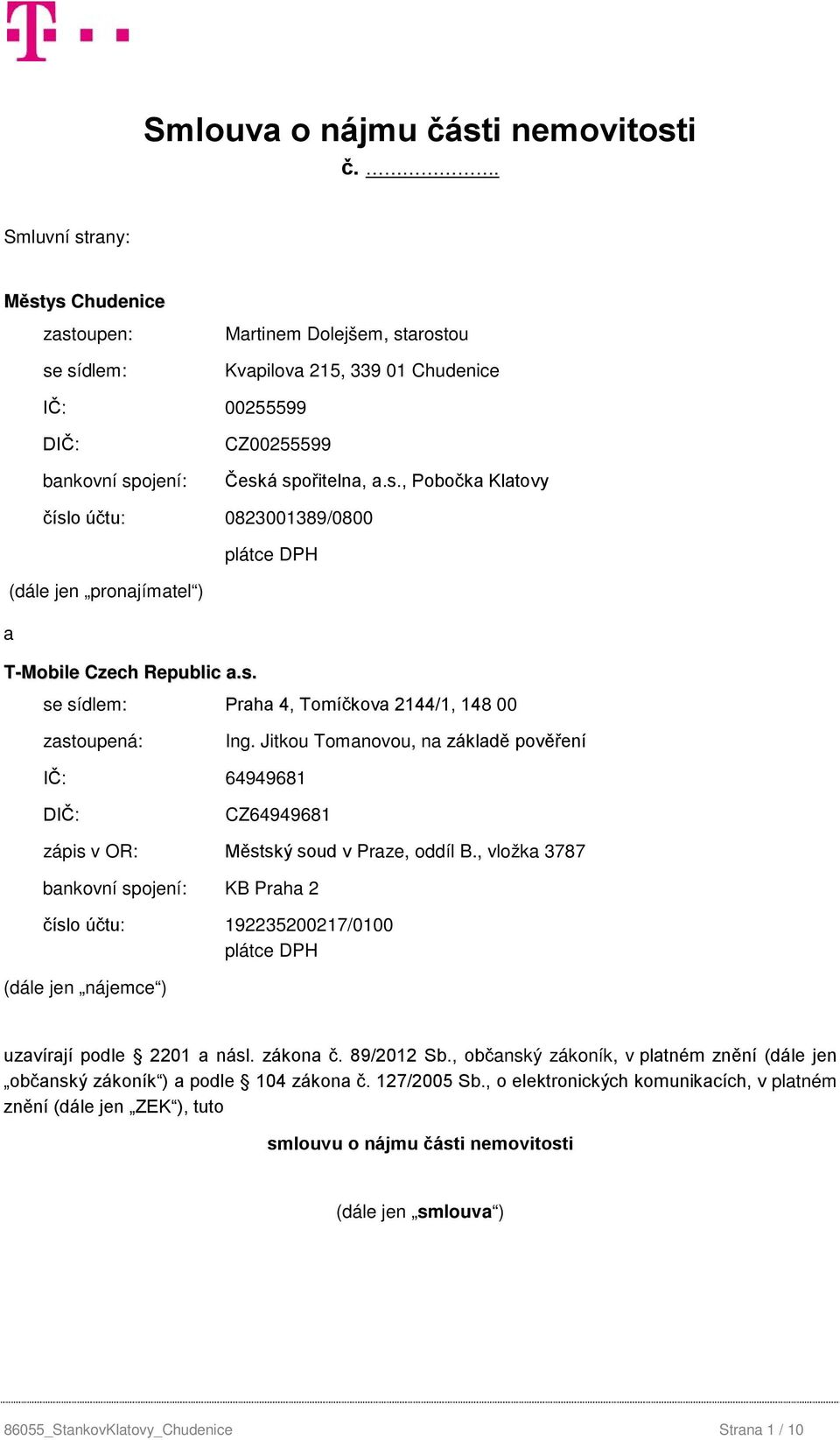s. se sídlem: Praha 4, Tomíčkova 2144/1, 148 00 zastoupená: Ing. Jitkou Tomanovou, na základě pověření IČ: 64949681 DIČ: CZ64949681 zápis v OR: Městský soud v Praze, oddíl B.