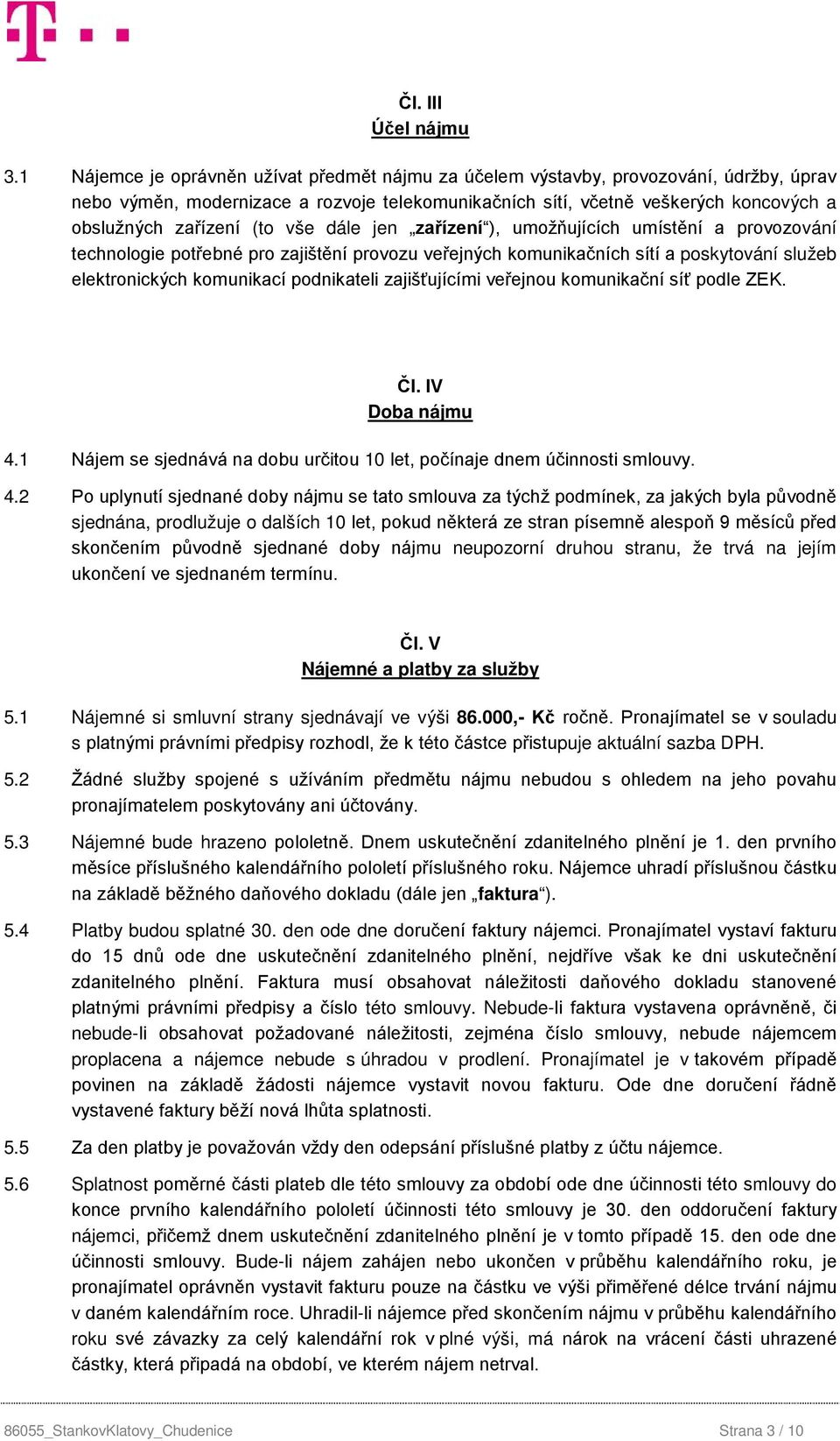 (to vše dále jen zařízení ), umožňujících umístění a provozování technologie potřebné pro zajištění provozu veřejných komunikačních sítí a poskytování služeb elektronických komunikací podnikateli