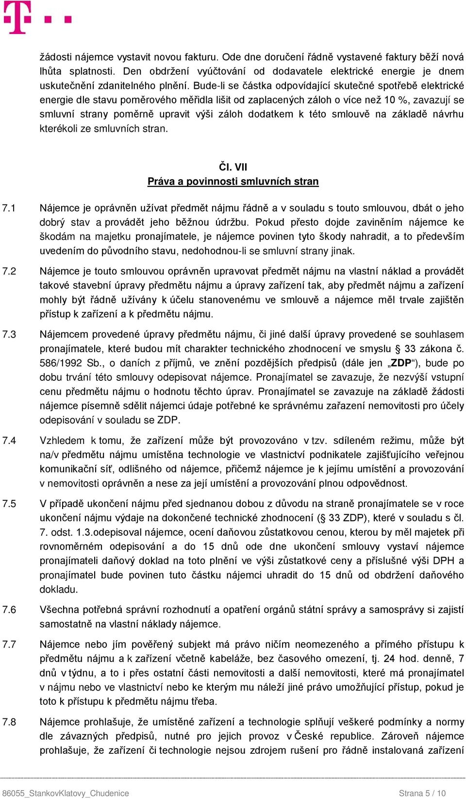 Bude-li se částka odpovídající skutečné spotřebě elektrické energie dle stavu poměrového měřidla lišit od zaplacených záloh o více než 10 %, zavazují se smluvní strany poměrně upravit výši záloh
