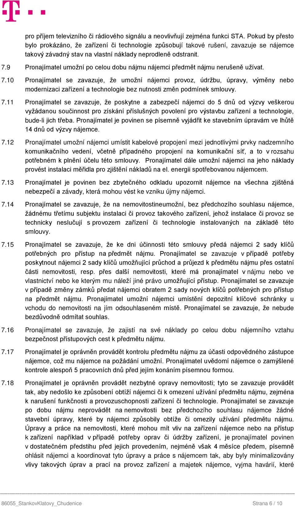 9 Pronajímatel umožní po celou dobu nájmu nájemci předmět nájmu nerušeně užívat. 7.