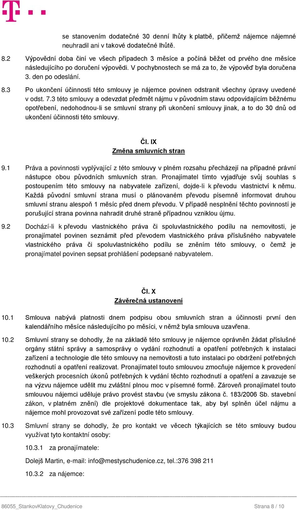 3 Po ukončení účinnosti této smlouvy je nájemce povinen odstranit všechny úpravy uvedené v odst. 7.