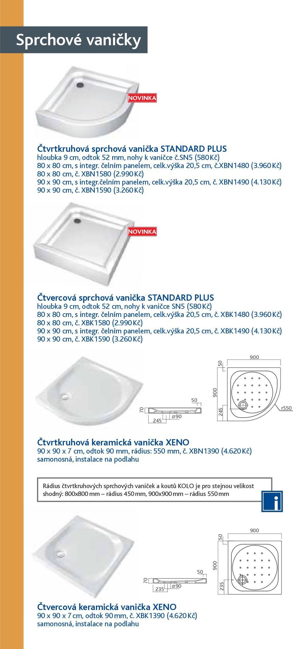 260 Kč) Čtvercová sprchová vanička STANDARD PLUS hloubka 9 cm, odtok 52 cm, nohy k vaničce SN5 (580 Kč) 80 x 80 cm, s integr. čelním panelem, celk.výška 20,5 cm, č. XBK1480 (3.960 Kč) 80 x 80 cm, č.